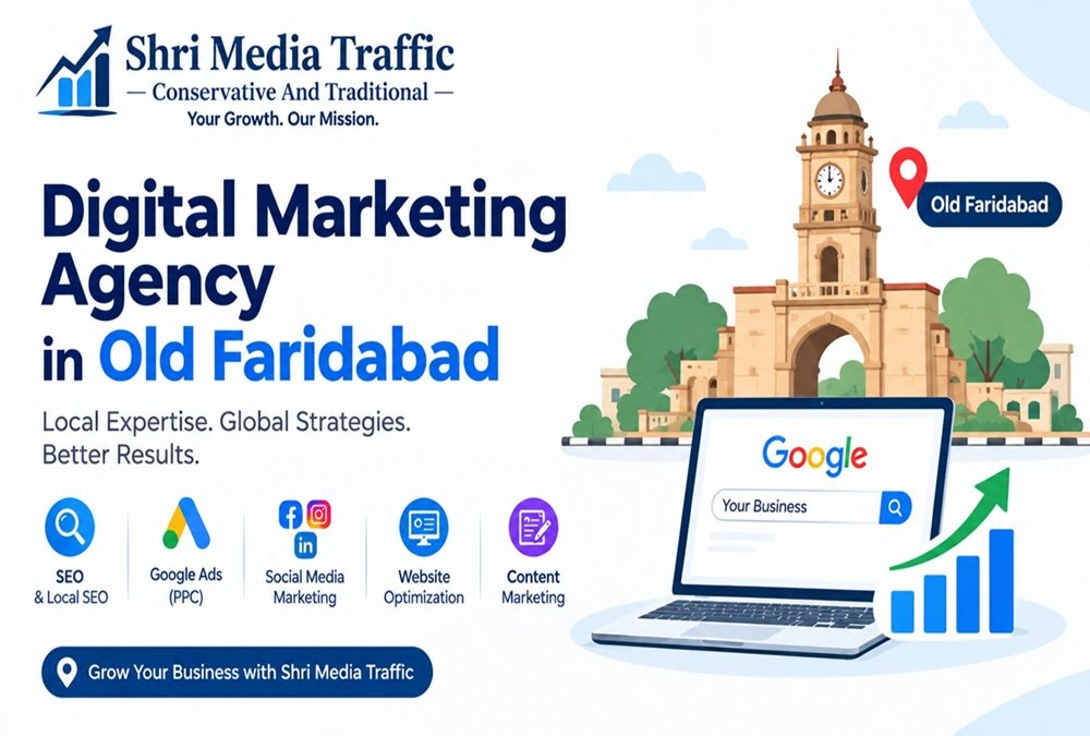 Digital Marketing Agency in Old Faridabad – Grow Your Business Online with Shri Media Traffic